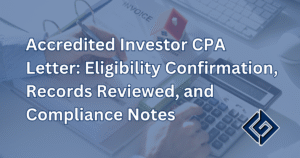 Accredited Investor CPA Letter: Eligibility Confirmation, Records Reviewed, and Compliance Notes