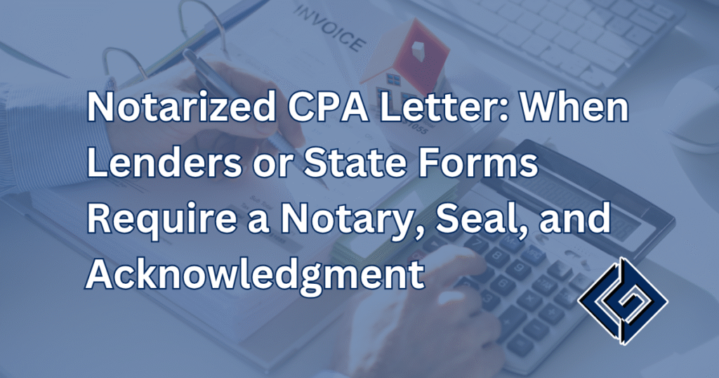 Notarized CPA Letter: When Lenders or State Forms Require a Notary, Seal, and Acknowledgment