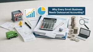 Why Every Small Business Needs Outsourced Accounting?